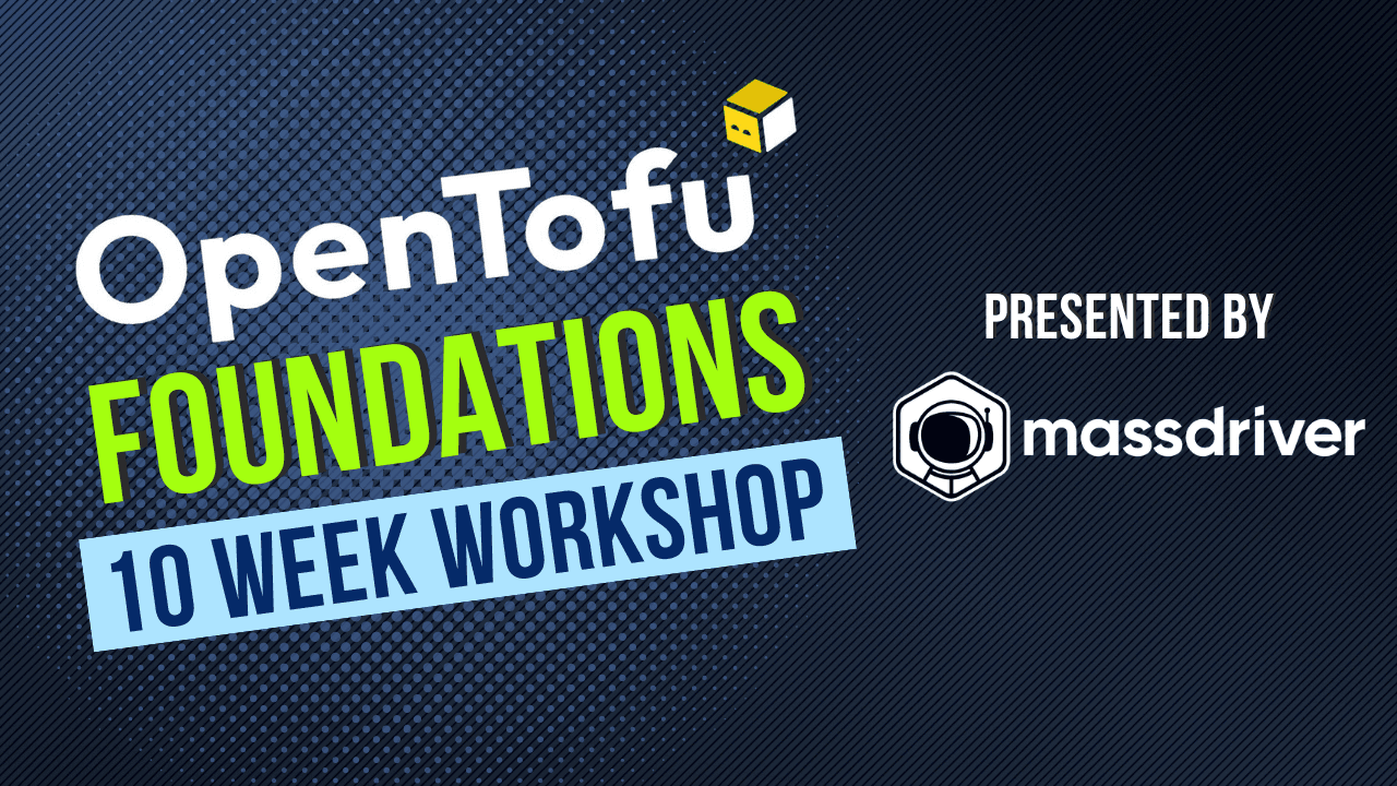 OpenTofu Foundations - A FREE Weekly Workshop to Build your IaC Skills